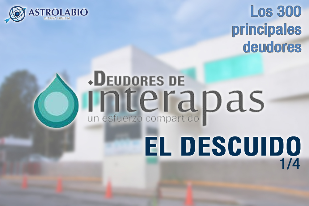  Deudores del Interapas: El descuido (1/4)