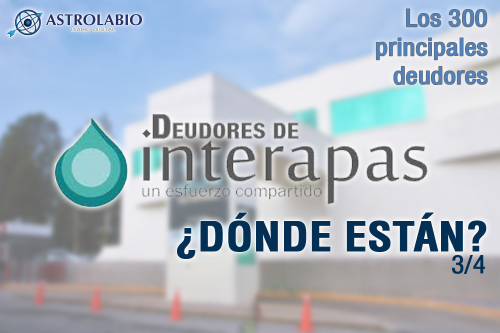  Deudores del Interapas: ¿Dónde están? (3/4)