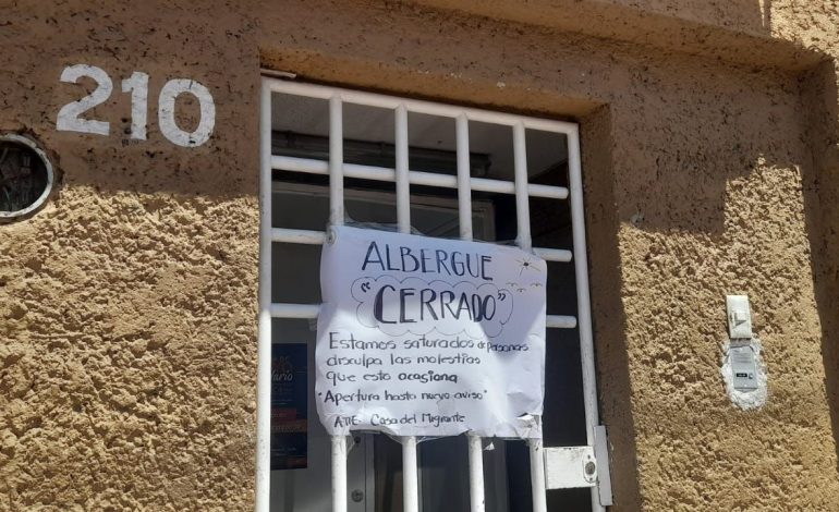  Casa del Migrante cerró por sobrecupo de 500 personas