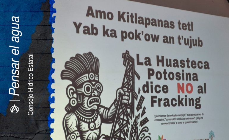  El espejismo del fracking en la Huasteca: Un atentado contra el agua y la vida comunitaria